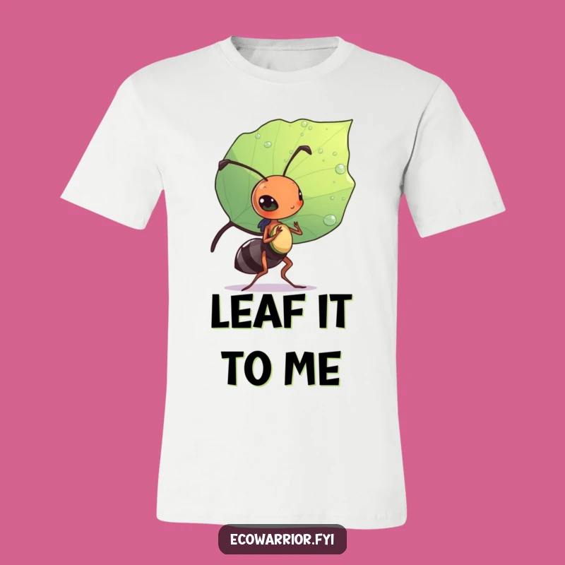 Funny Ant T-Shirt: Diligent Leaf Shield Ant, Hilarious Insect Warrior Gift